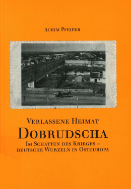 Verlassene Heimat Dobrudscha - Im Schatten des Krieges — Deutsche Wurzeln in Osteuropa
